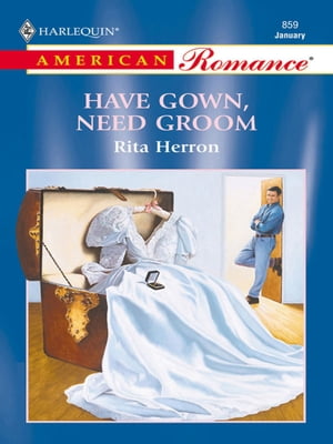 Have Gown, Need Groom【電子書籍】[ Rita Herron ]