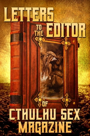 Letters to the Editor of Cthulhu Sex Magazine