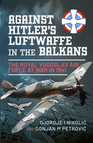 Against Hitler's Luftwaffe in the Balkans