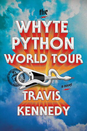 The Whyte Python World Tour A Novel【電子書籍】[ Travis Kennedy ]