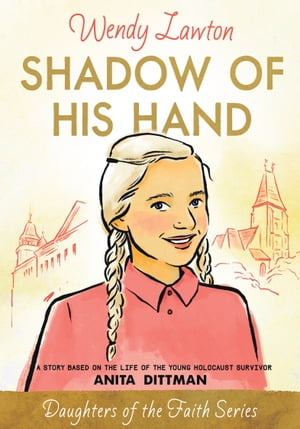 Shadow of His Hand A Story Based on the Life of Holocaust Survivor Anita DittmanŻҽҡ[ Wendy G Lawton ]
