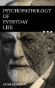 Psychopathology of Everyday Life Why We Forget Words and Make Errors【電子書籍】 Sigmund Freud