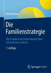 Die Familienstrategie Wie Familien ihr Unternehmen ?ber Generationen sichern【電子書籍】[ Kirsten Baus ]