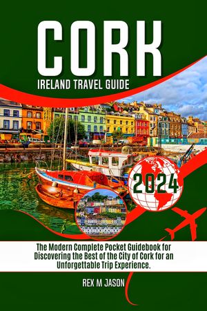 Cork Ireland Travel Guide 2024