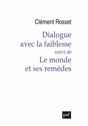 Dialogue avec la faiblesse, suivi de Le monde et ses rem?des【電子書籍】[ Cl?ment Rosset ]