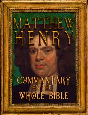 Matthew Henry's Commentary on the Whole Bible (Fast Navigation, Search with NCX & Chapter Index)