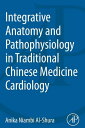 Integrative Anatomy and Pathophysiology in TCM Cardiology【電子書籍】 Anika Niambi Al-Shura