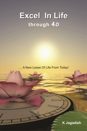 "Excel In Life through 4D ….. A New Lease Of Life From Today!"