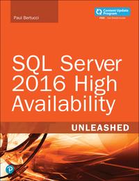 SQL Server 2016 High Availability Unleashed (includes Content Update Program)【電子書籍】[ Paul Bertucci ]