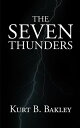 The Seven Thunders【電子書籍】 Kurt B. Bakley