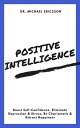 Positive Intelligence: Boost Self-Confidence, Eliminate Depression & Stress, Be Charismatic & Attract Happiness