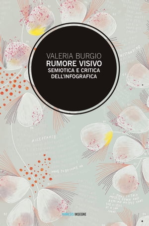 Rumore visivo Semiotica e critica dellinfograficaŻҽҡ[ Valeria Burgio ]