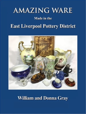 Amazing Ware Made in the East Liverpool Pottery District
