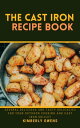THE CAST IRON RECIPE BOOK Several Delicious And Tasty Delicacies For Your Outdoo...