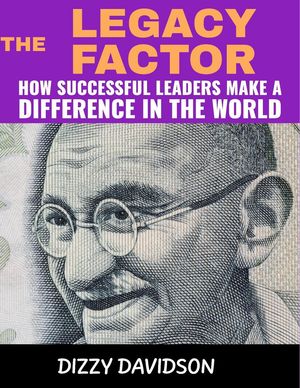 The Legacy Factor: How Successful Leaders Make a Difference in the World