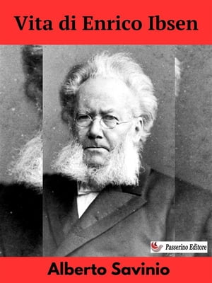 Vita di Enrico Ibsen【電子書籍】 Alberto Savinio