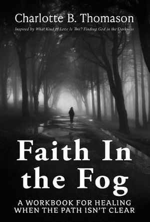 ŷKoboŻҽҥȥ㤨Faith In The Fog A Workbook For Healing When the Path Isn't ClearŻҽҡ[ Charlotte B. Thomason ]פβǤʤ162ߤˤʤޤ