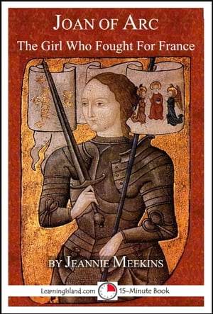 Joan of Arc: The Girl Who Fought For France【