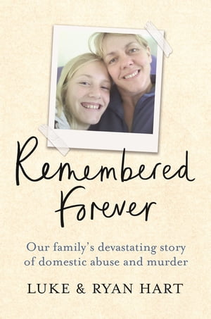 Remembered Forever Our family's devastating story of domestic abuse and murder