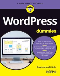 Wordpress for dummies Tutto ci? che occorre per creare un sito o un blog. Gli strumenti e le impostazioni per i contenuti e la grafica del sito. L agestione di WordPress e il suo potenziamento con i plugin【電子書籍】[ Bonaventura Di Bello ]