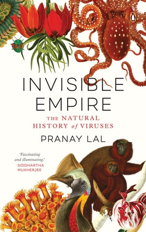 Invisible Empire The Natural History of Viruses【電子書籍】[ Pranay Lal ]