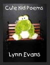 Cute Kid Poems【電子書籍】[ Lynn Evans ]