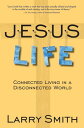 Jesus Life Connected Living in a Disconnected World【電子書籍】 Larry Smith