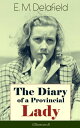 The Diary of a Provincial Lady (Illustrated) Humorous Classic From the Renowned Author of Thank Heaven Fasting, Faster! Faster! & The Way Things Are