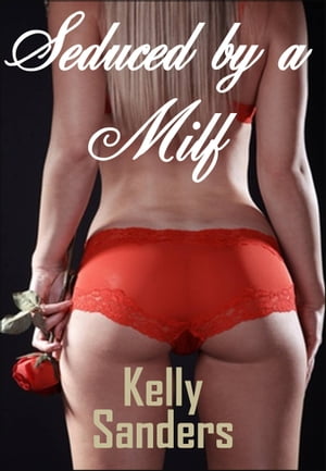 Seduced by a MILF【電子書籍】[ Kelly Sanders ]