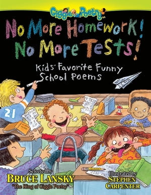 No More Homework! No More Tests! Kids' Favorite Funny School Poems【電子書籍】[ Bruce Lansky ]