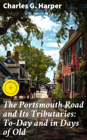ŷKoboŻҽҥȥ㤨The Portsmouth Road and Its Tributaries: To-Day and in Days of Old Enriched edition. Journey Through Literary Landmarks: A Cultural ExplorationŻҽҡ[ Charles G. Harper ]פβǤʤ150ߤˤʤޤ