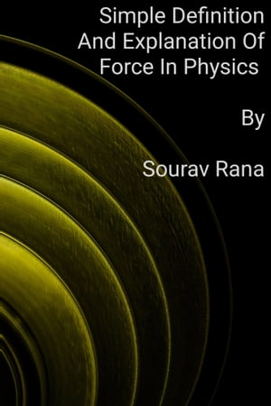 ŷKoboŻҽҥȥ㤨Simple Definition And Explanation Of Force In PhysicsŻҽҡ[ Sourav Rana ]פβǤʤ104ߤˤʤޤ