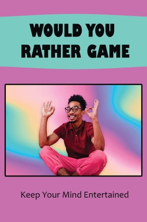 Would You Rather Game: Keep Your Mind Entertained【電子書籍】 Drew Lagard