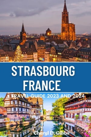 Strasbourg France Travel Guide 2023 and 2024