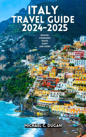 ITALY TRAVEL GUIDE 2024-2025