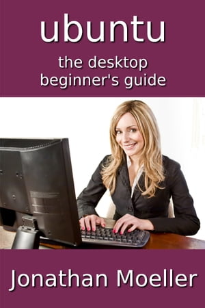 The Ubuntu Desktop Beginner's Guide - Second Edi