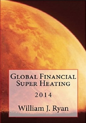 Global Financial Super Heating 2014【電子書籍】[ William J. Ryan ]
