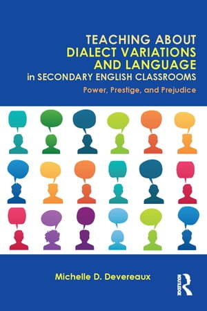 Teaching About Dialect Variations and Language in Secondary English Classrooms Power, Prestige, and PrejudiceŻҽҡ[ Michelle D. Devereaux ]