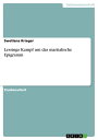 Lessings Kampf um das martialische Epigramm Ein Versuch, anhand Lessings 'Zerstreuten Anmerkungen', das Bem?hen des Schriftstellers um eine vollkommene Definition des Begriffes Epigramm zu beschreiben und die Bedeutung des Epigramms f?