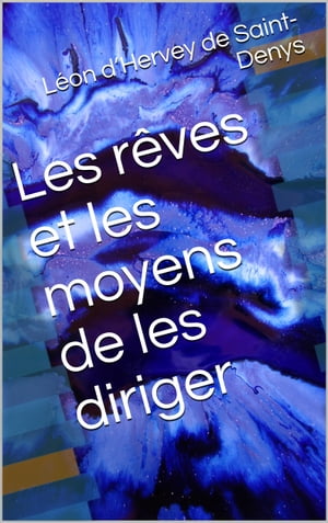 Les r?ves et les moyens de les diriger【電子書籍】[ L?on d’Hervey de Saint-Denys ]