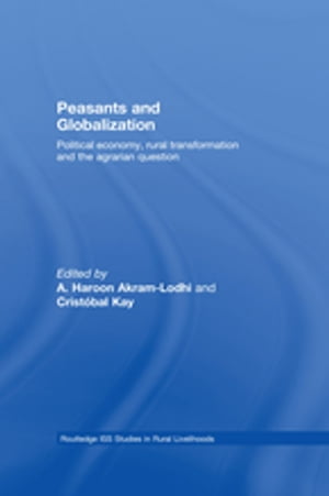 Peasants and Globalization Political Economy, Agrarian Transformation and Development