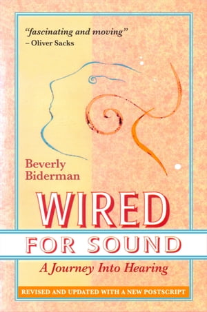 Wired For Sound: A Journey Into Hearing, Revised And Updated, With A New Postscript【電子書籍】[ Beverly Biderman ]
