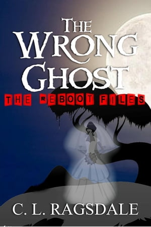 The Wrong Ghost The Reboot Files, #4Żҽҡ[ C. L. Ragsdale ]