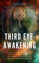 Third Eye Awakening: Pineal Gland Activation Techniques to Open Your Third Eye Chakra, Develop Your Psychic Abilities, Increase Awareness and Consciousness with Mindfulness Meditation【電子書籍】 Green leatherr