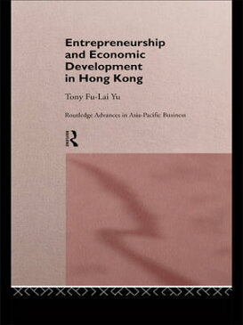 Entrepreneurship and Economic Development in Hong Kong【電子書籍】[ Tony Fu-Lai Yu ]
