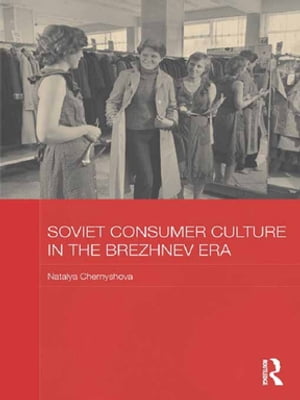 Soviet Consumer Culture in the Brezhnev Era