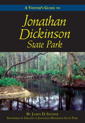 A Visitor’s Guide to Jonathan Dickinson State Park【電子書籍】[ James D. Snyder ]