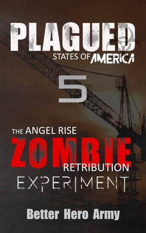 Plagued: The Angel Rise Zombie Retribution Experiment