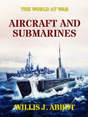 ŷKoboŻҽҥȥ㤨Aircraft and SubmarinesŻҽҡ[ Willis J. Abbot ]פβǤʤ342ߤˤʤޤ