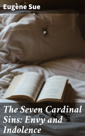 The Seven Cardinal Sins: Envy and Indolence【電子書籍】 Eug ne Sue